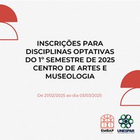 INSCRIÇÕES PARA DISCIPLINAS OPTATIVAS DO 1º SEMESTRE DE 2025  -  CENTRO DE ARTES E MUSEOLOGIA